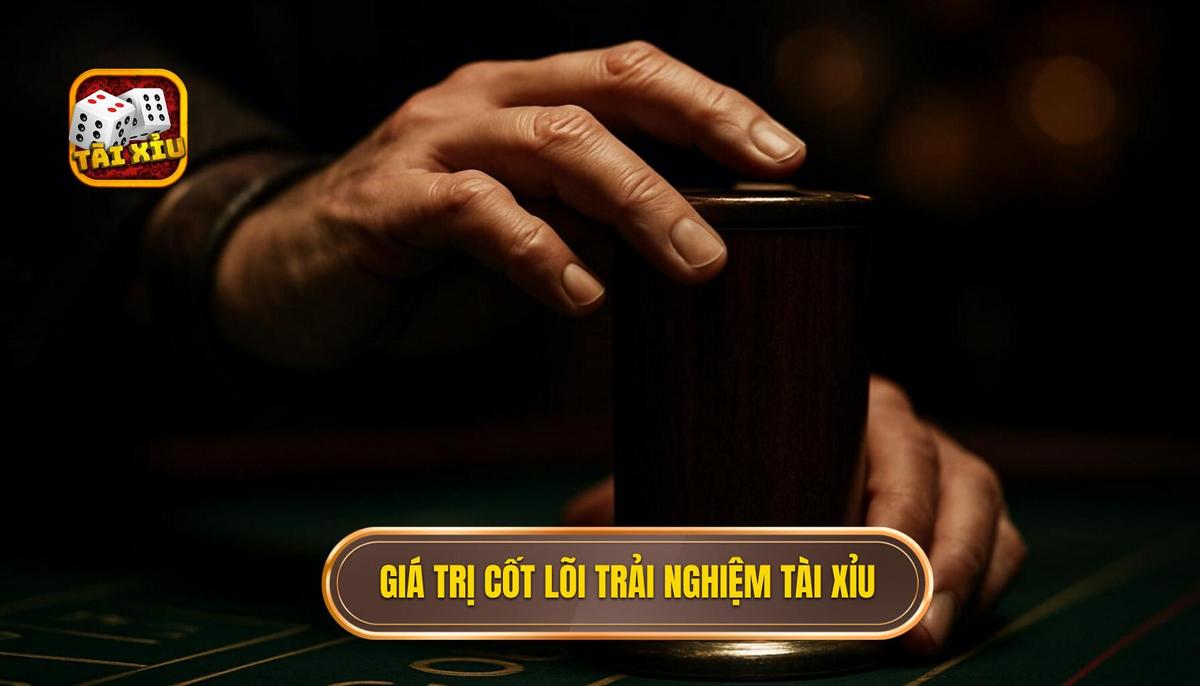 Giá trị cốt lõi của trải nghiệm tài xỉu dealer xinh