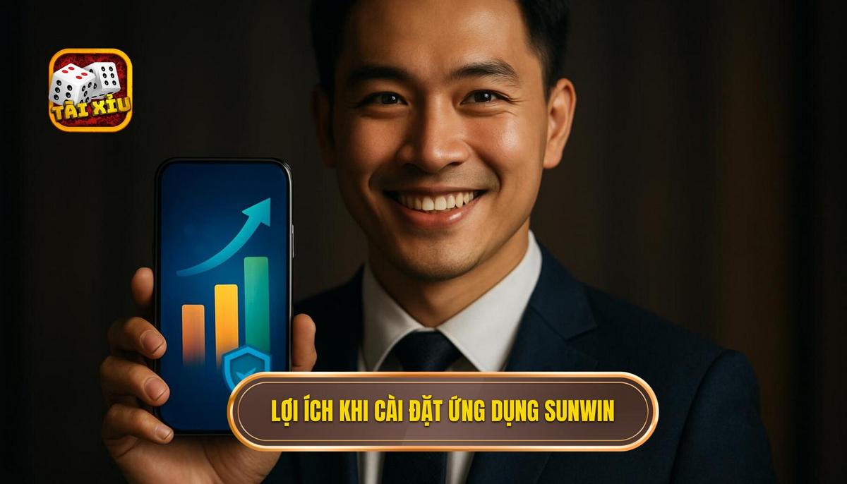 Lợi ích chiến lược khi cài đặt ứng dụng Sunwin trên thiết bị di động