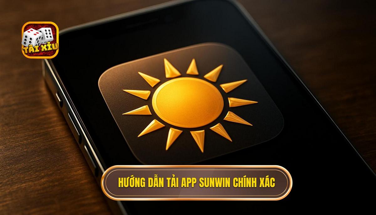 Quy trình tải app tài xỉu Sunwin chuẩn xác cho mọi nền tảng